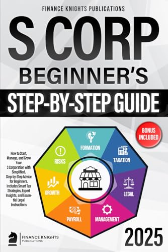 Guía para principiantes de corporaciones S: Cómo crear, gestionar y expandir su corporación S con consejos sencillos y paso a paso. Incluye estrategias fiscales inteligentes, perspectivas de expertos e instrucciones legales esenciales.