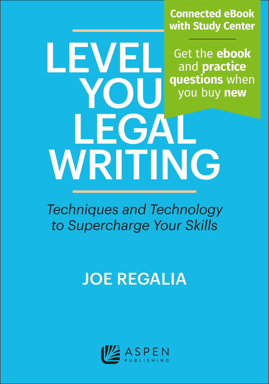 Level Up Your Legal Writing: Techniques and Technology to Supercharge Your Skills [Connected eBook with Study Center] (Aspen Coursebook)